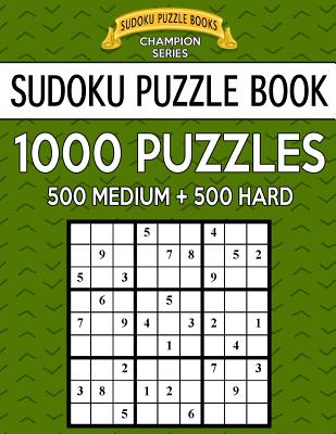 Sudoku Puzzle Book, 1,000 Puzzles, 500 MEDIUM and 500 HARD: Improve Your Game With This Two Level BARGAIN SIZE Book - Books, Sudoku Puzzle