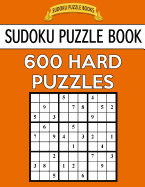 Sudoku Puzzle Book, 600 HARD Puzzles: Single Difficulty Level For No Wasted Puzzles