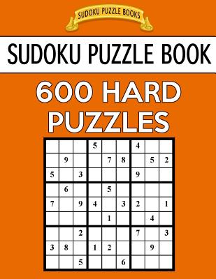 Sudoku Puzzle Book, 600 HARD Puzzles: Single Difficulty Level For No Wasted Puzzles - Books, Sudoku Puzzle