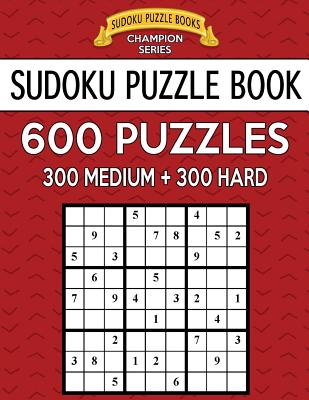 Sudoku Puzzle Book, 600 Puzzles, 300 MEDIUM and 300 HARD: Improve Your Game With This Two Level Book - Books, Sudoku Puzzle