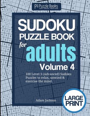 Sudoku Puzzle Book For Adults: Volume 4: 100 Level 3 (Advanced) Sudoku Puzzles to Relax, Unwind & Exercise the Mind - Jackson, Adam