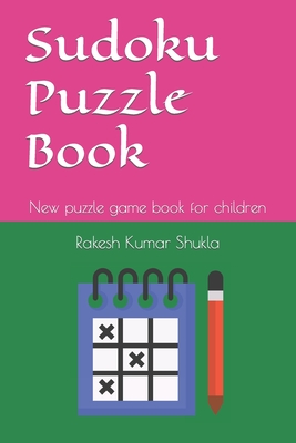 Sudoku Puzzle Book: New puzzle game book for children - Shukla, Rakesh Kumar
