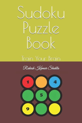 Sudoku Puzzle Book: Train Your Brain - Shukla, Rakesh Kumar