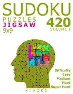 Sudoku Puzzles: 420 Jigsaw Sudoku Puzzles 9x9 (Easy, Medium, Hard, Super Hard), Volume 6