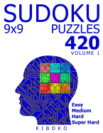 Sudoku Puzzles: 420 Sudoku Puzzles 9x9 (Easy, Medium, Hard, Super Hard), Volume 1