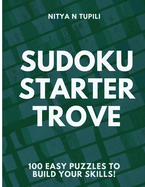 Sudoku Starter Trove: 100 Easy Puzzles to Build Your Skills!