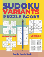 Sudoku Variants Puzzle Books Medium to Hard - Volume 3: Sudoku Variations Puzzle Books - Brain Games For Adults
