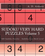 Sudoku Very Hard Puzzles Volume 5: 400 Sudoku Puzzles - Sudoku Very Hard Level