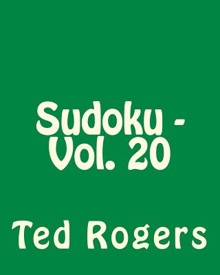 Sudoku - Vol. 20: Easy to Read, Large Grid Sudoku Puzzles - Rogers, Ted