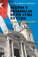 Sue±os y Pesadillas de Un Cura En Cuba: ?el Futuro de la Iglesia En Cuba?