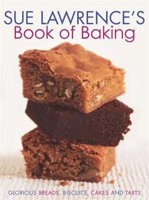 Sue Lawrence's Book of Baking: Glorious Breads, Biscuits, Cakes and Tarts - Lawrence, Sue