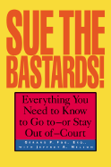 Sue the Bastards! - Fox, Gerard P, and Foxo, Gerard P, and Nelson, Jeffrey A