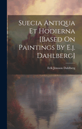 Suecia Antiqua Et Hodierna [based On Paintings By E.j. Dahlberg]