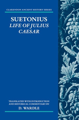 Suetonius: Life of Julius Caesar: Translated with Introduction and Historical Commentary - Wardle, D.