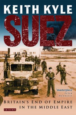 Suez: Britain's End of Empire in the Middle East - Kyle, Keith