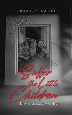 Suffer the Little Children: Into the Hands of Evil - Cheryln Cadle