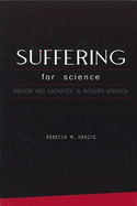 Suffering for Science: Reason and Sacrifice in Modern America