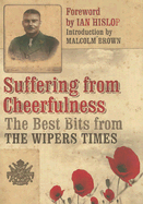 Suffering from Cheerfulness: The Best Bits from the Wipers Times