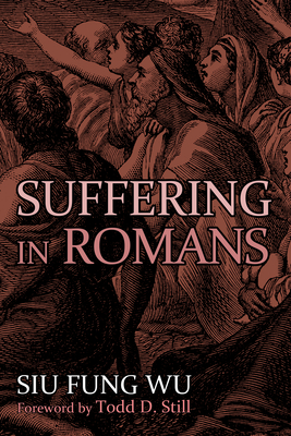 Suffering in Romans - Wu, Siu Fung, and Still, Todd D (Foreword by)