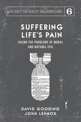 Suffering Life's Pain: Facing the Problems of Moral and Natural Evil - Gooding, David W, and Lennox, John C