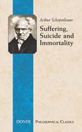 Suffering, Suicide and Immortality: Eight Essays from the Parerga