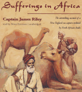Sufferings in Africa: The Astonishing Account of a New England Sea Captain Enslaved by North African Arabs