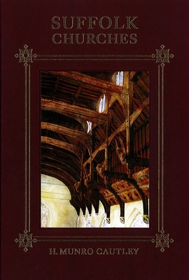 Suffolk Churches: Fifth Edition with a Supplement on Victorian Church Building and a Survey of Lost and Ruined Churches - Cautley, H Munro, and Riches, Anne, and Blatchly, John