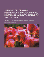 Suffolk, Or, Original Delineations, Topographical, Historical, and Descriptive of That County: The Result of Person Survey / By Mr. Shoberl