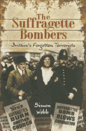 Suffragette Bombers: Britain's Forgotten Terrorists