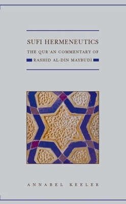 Sufi Hermeneutics: The Qur'an Commentary of Rashid Al-Din Maybud - Keeler, Annabel