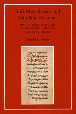 Sufi Metaphysics and Qur'anic Prophets: Ibn Arabi's Thought and Method in the Fusus Al-Hikam - Nettler, Ronald L