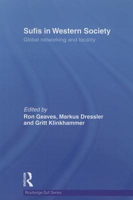 Sufis in Western Society: Global networking and locality - Dressler, Markus (Editor), and Geaves, Ron (Editor), and Klinkhammer, Gritt (Editor)
