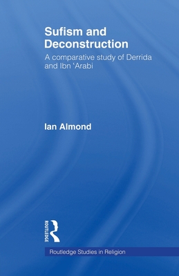 Sufism and Deconstruction: A Comparative Study of Derrida and Ibn 'Arabi - Almond, Ian