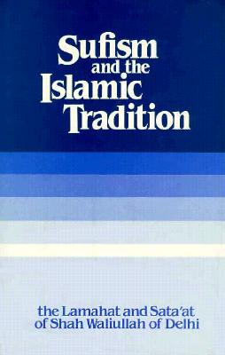 Sufism and the Islamic Tradition - Waliullah, Shah, and Fry, Dennis B (Editor), and Jalbani, J N (Translated by)