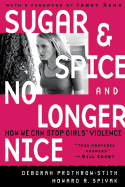 Sugar and Spice and No Longer Nice: How We Can Stop Girls' Violence