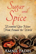 Sugar and Spice: Essential Spice Mixes from Around the World