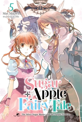 Sugar Apple Fairy Tale, Vol. 5 (Light Novel): The Silver Sugar Master and the Purple Promise Volume 5 - Mikawa, Miri, and Aki, and Wilder, Nicole (Translated by)