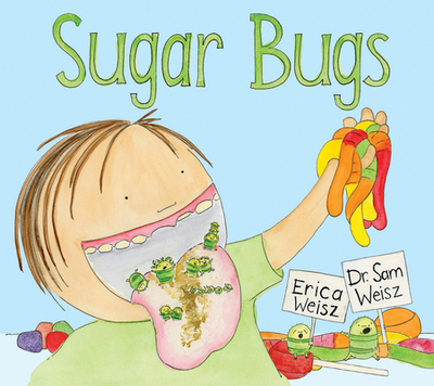 Sugar Bugs - Weisz, Erica, and Weisz, Sam