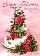 Sugar Flowers for All Seasons - Dunn, Alan