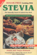 Sugar-Free Cooking with Stevia: The Naturally Sweet & Calorie-Free Herb - Kirkland, James, and Kirkland, Tanya