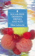Sugar-Free Desserts, Drinks, AMD Ices: Recipes for Diabetics and Dieters