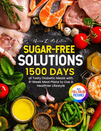 Sugar-Free Solutions: 1500 Days of Tasty Diabetic Meals with 4-Week Meal Plans to Live A Healthier Lifestyle Full Color Edition
