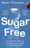 Sugar Free: The 8-Week Plan to Freedom from Sugar and Carb Addiction