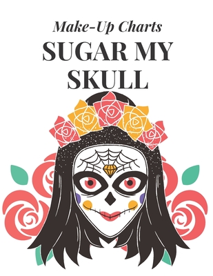 Sugar My Skull: Make-Up Charts to Design and Practice Day of the Dead Looks - Press, Blue Barn