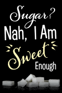 Sugar? Nah, I Am Sweet Enough: A Discreet Diabetic Food Journal Log Book to Record Glucose Readings