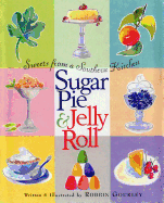 Sugar Pie & Jelly Roll: Sweets from a Southern Kitchen
