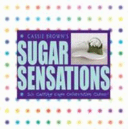 Sugar Sensations: Six Cutting Edge Celebration Cakes