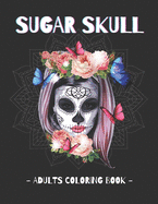 Sugar Skull - Adults Coloring Book: Day of the Dead Coloring Book Stress Relieving Relaxation Adult Relaxation
