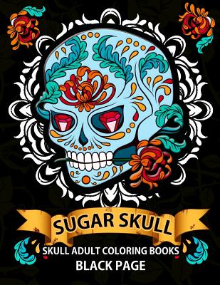 Sugar Skull: black page adult coloring books relaxation (Dia De Los Muertos, Adult Coloring Books, Relaxation & Meditation) - Midnight Skull Dod Publishing