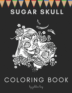 Sugar Skull Coloring book: Day Of The Dead Stress Reliving Skulls Designs Ideal For All Ages Relaxation